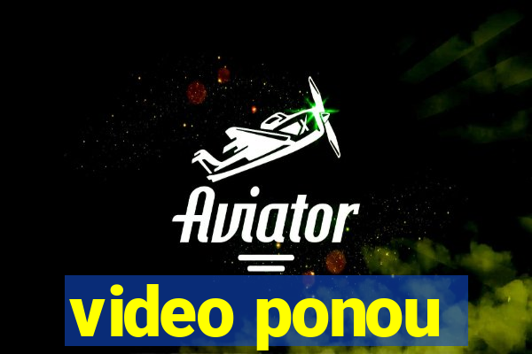 video ponou